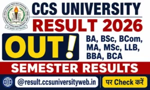 CCS University Result 2026 OUT – BA, BSc, BCom, MA, MSc, LLB, BBA, BCA Semester Results @result.ccsuniversityweb.in पर Check करें