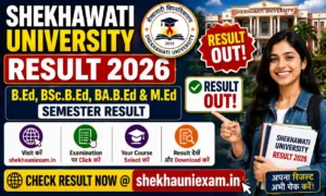 Shekhawati University Result 2026 – B.Ed, BSc.B.Ed, BA.B.Ed & M.Ed Semester Result @shekhauniexam.in पर Check करें